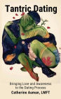 Tantric Dating: Bringing Love and Awareness to the Dating Process