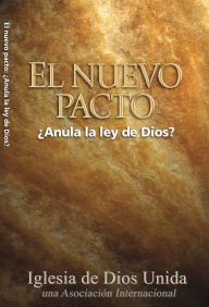 Title: El Nuevo Pacto Anula la Ley de Dios?, Author: Iglesia de Dios Unida una Asociación Internacional