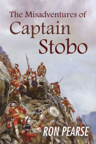 Title: The Misadventures of Captain Stobo, Author: Ron Pearse