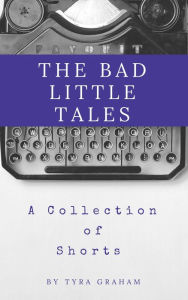 Title: The Bad Little Tales, Author: Tyra Graham