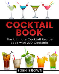 Title: Cocktail Book: The Ultimate Cocktail Recipe Book with 200 Cocktails, Author: Meshach Taylor