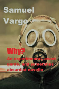 Title: WHY? An Experimental, Avant-Garde, And Sometimes Absurdist Novella, Author: DJ Slasher