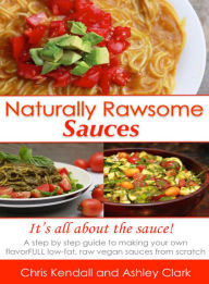 Title: Naturally Rawsome Sauces, Author: Chris Kendall