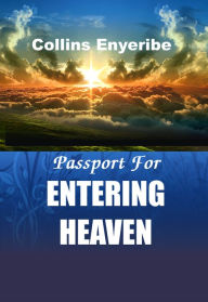 Title: Passport for Entering Heaven, Author: Collins Enyeribe