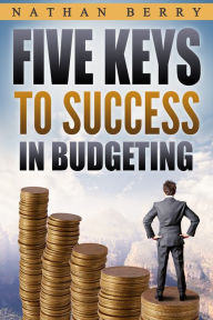 Title: Five Keys to Success in Budgeting, Author: Nathan Berry