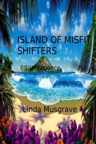 Title: Island of Misfit Shifters, Author: Linda Musgrave