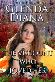 Title: The Viscount Who Loved Her (A Stonecrest Novel Book 3), Author: Glenda Diana