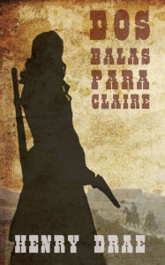 Title: Dos Balas Para Claire, Author: Tennessee Rhythm Riders