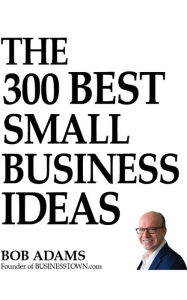 Title: The 300 Best Small Business Ideas, Author: Bob Adams