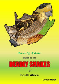 Title: Reading Nature Guide to the Deadly Snakes of South Africa, Author: Johan Hefer