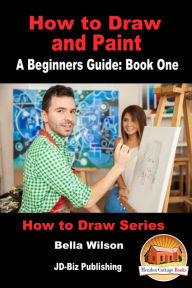 Title: How to Draw and Paint: A Beginner's Guide: Book One, Author: N. Litvinova