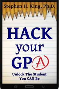 Title: Hack Your GPA, Author: Stephen H. King