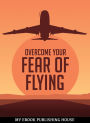 Overcome Your Fear of Flying