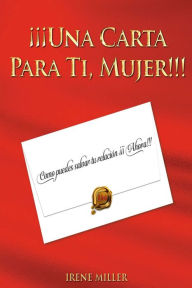 Title: Una Carta Para Ti, Mujer. Como Salvar Tu Relacion, Author: Irene Miller