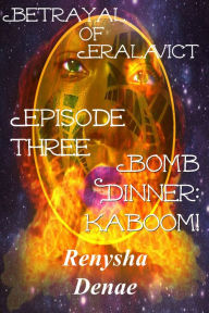 Title: Betrayal of Eralavict: Episode 3: Bomb Dinner: Kaboom!, Author: Marcelo Roth AndrÃ