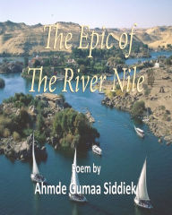 Title: The Epic of the River Nile, Author: Dr. Ahmed Gumaa Siddiek