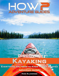 Title: How2 Adventure Guides: Discover Kayaking, Author: Mark Ellingwood