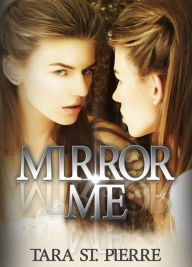 Title: Mirror Me, Author: Tara St. Pierre