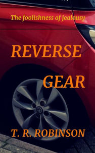 Title: Reverse Gear, Author: T. R. Robinson