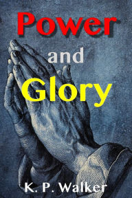 Title: Power and Glory, Author: K. P. Walker