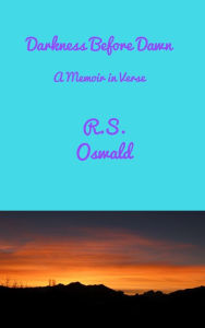 Title: Darkness Before Dawn: A Memoir In Verse, Author: R. S. Oswald