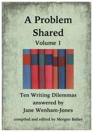 Title: A Problem Shared: Volume One: Ten Writing Dilemmas, Author: Jane Wenham-Jones