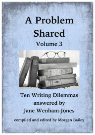 Title: A Problem Shared: Volume Three: Ten Writing Dilemmas, Author: Jane Wenham-Jones