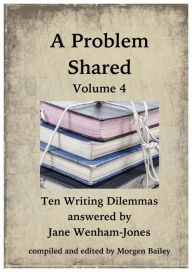 Title: A Problem Shared: Volume Four: Ten Writing Dilemmas, Author: Jane Wenham-Jones