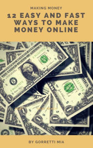 Title: 12 Easy and Fast Ways to Make Money Online, Author: Sonnenwind