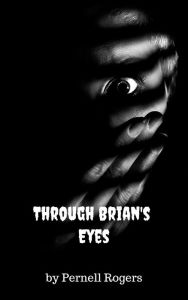 Title: Through Brian's Eyes, Author: Pernell Rogers