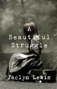 Title: A Beautiful Struggle, Author: Jaclyn Lewis