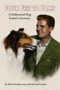 Title: 3.1 - Four Feet To Fame: A Hollywood Dog Trainer's Journey, Author: Bob Weatherwax