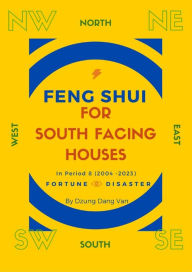 Title: Feng Shui For South Facing Houses - In Period 8 (2004 - 2023), Author: Dzung Dang Van