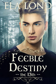 Title: The 13th: Feeble Destiny, Author: Ela Lond