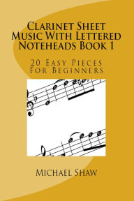 Title: Clarinet Sheet Music With Lettered Noteheads Book 1, Author: Michael Shaw