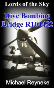 Title: Lords of the Sky: Dive Bombing Bridge R104452, Author: Michael Reyneke