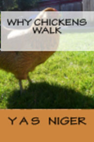 Title: Why Chickens Walk, Author: Yas Niger