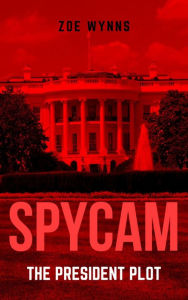 Title: SpyCam: The President Plot, Author: Zoe Wynns