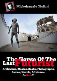 Title: The House Of The Last Futurist On Sale!!, Author: Michelangelo Giuliani Sr