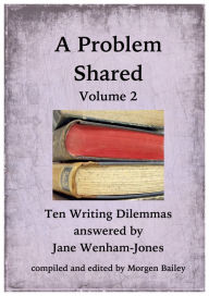 Title: A Problem Shared: Volume Two: Ten Writing Dilemmas, Author: Jane Wenham-Jones