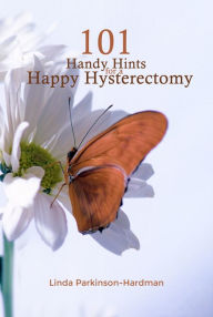 Title: 101 Handy Hints for a Happy Hysterectomy, Author: Linda Parkinson-Hardman