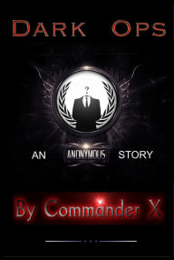 Title: Dark Ops: An Anonymous Story, Author: Commander X