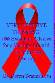 Title: Very Positive Thinking: 100 Excellent Advices for a Healthy life with HIV in the 21st Century, Author: Doron Braunshtein