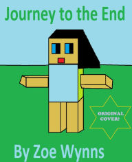 Title: Journey to the End: An Unofficial Minecraft Novel, Author: Zoe Wynns