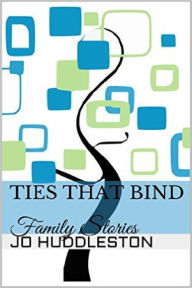 Title: Ties That Bind: Family Stories, Author: Jo Huddleston