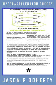 Title: Hyperaccelerator Theory: How to Use Electromagnetism, Superconductors and Particle Accelerator Technology to Reach Near-Light Speed, Author: Jason P Doherty