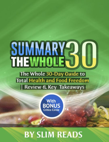 Summary: The Whole30: The Whole 30-Day Guide to Total Health and Food Freedom Review & Key Takeaways with BONUS Critics Circle