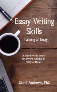 Title: Essay Writing Skills: Planning Your Essay, Author: Grant Andrews