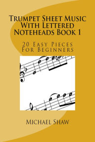 Title: Trumpet Sheet Music With Lettered Noteheads Book 1, Author: Michael Shaw