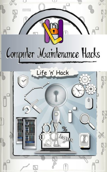 Computer Maintenance Hacks: 15 Simple Practical Hacks to Optimize, Speed Up and Make Computer Faster